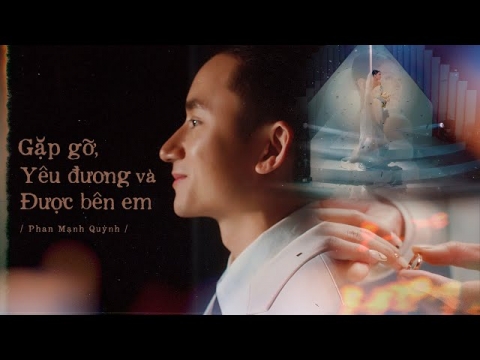 MV “Gặp gỡ, yêu đương và được bên em” - Phan Mạnh Quỳnh